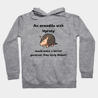 An Armadillo With Leprosy Would Make A Better Governor Than Greg Abbott Hoodie